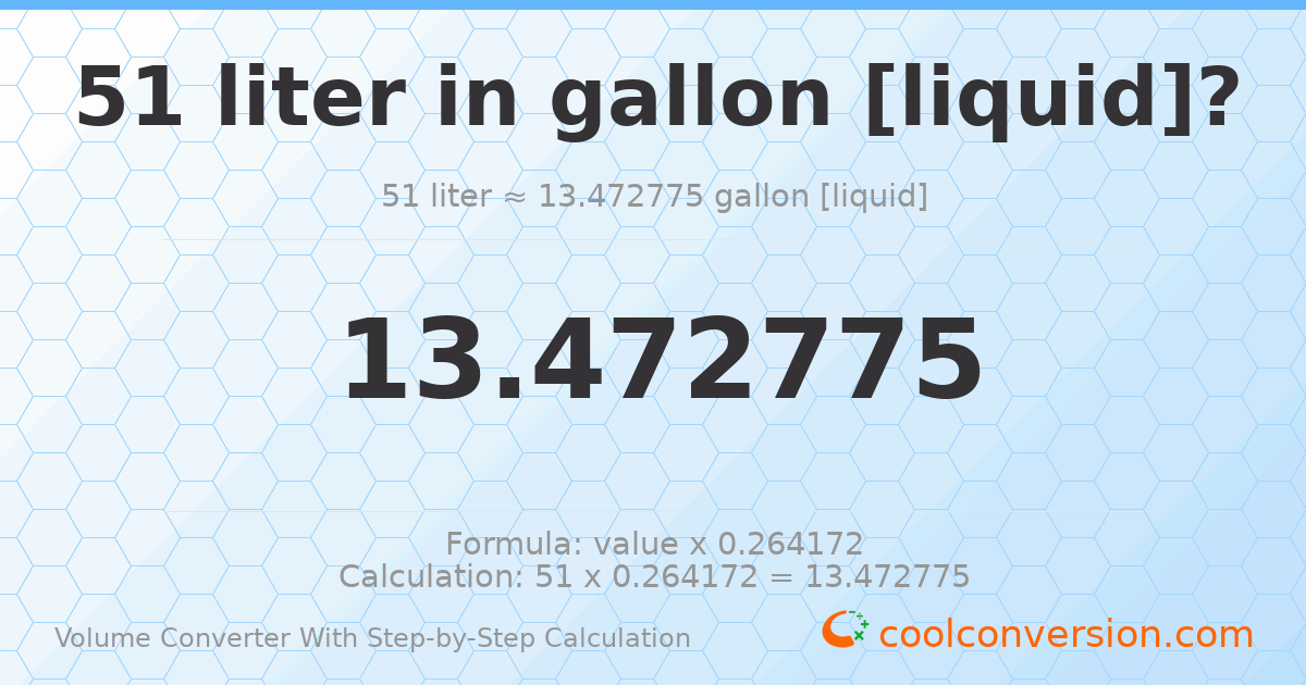51 liters = 13.4728 gallons [liquid]
